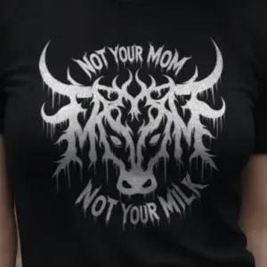 Not Your Mom Not Your Milk