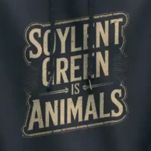Soylent Green is Animals Hoodie