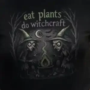 Eat Plants Do Witchcraft (Halloween)